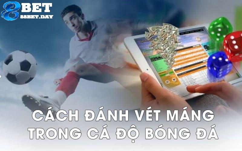 Chơi vét máng trong cá độ bóng đá được nhiều người áp dụng